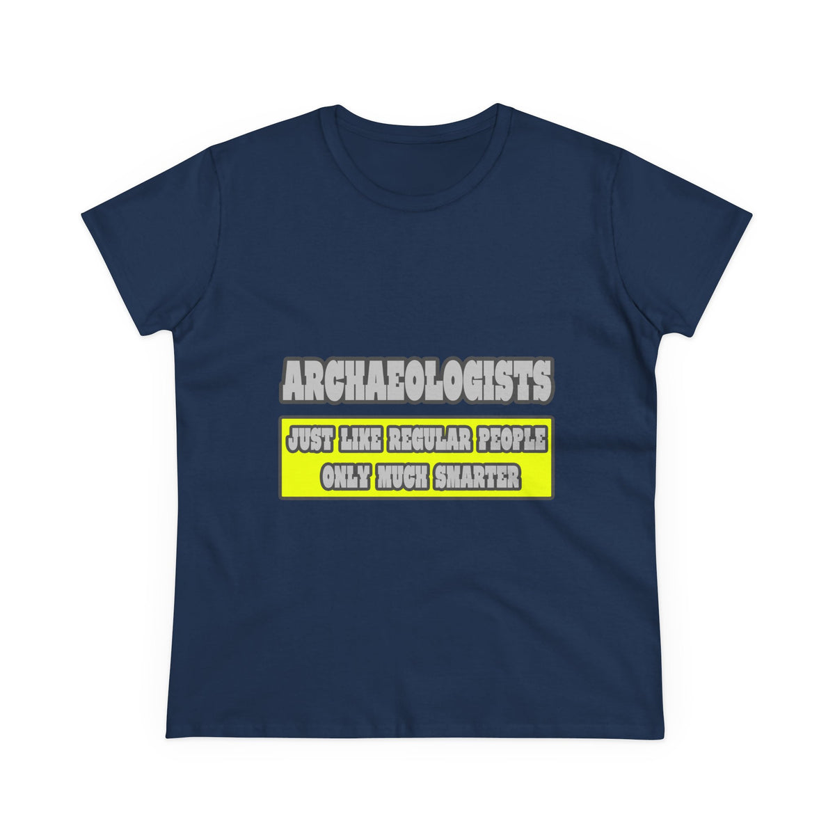 Archaeologists...Much Smarter - Women's Midweight Cotton Tee
