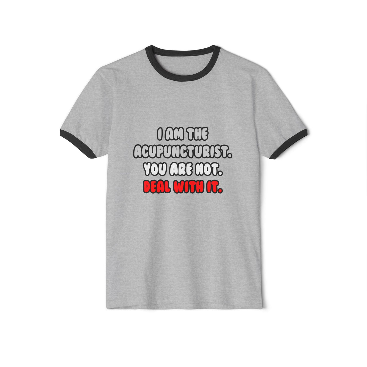 Deal With It ... Funny Acupuncturist - Unisex Cotton Ringer T-Shirt