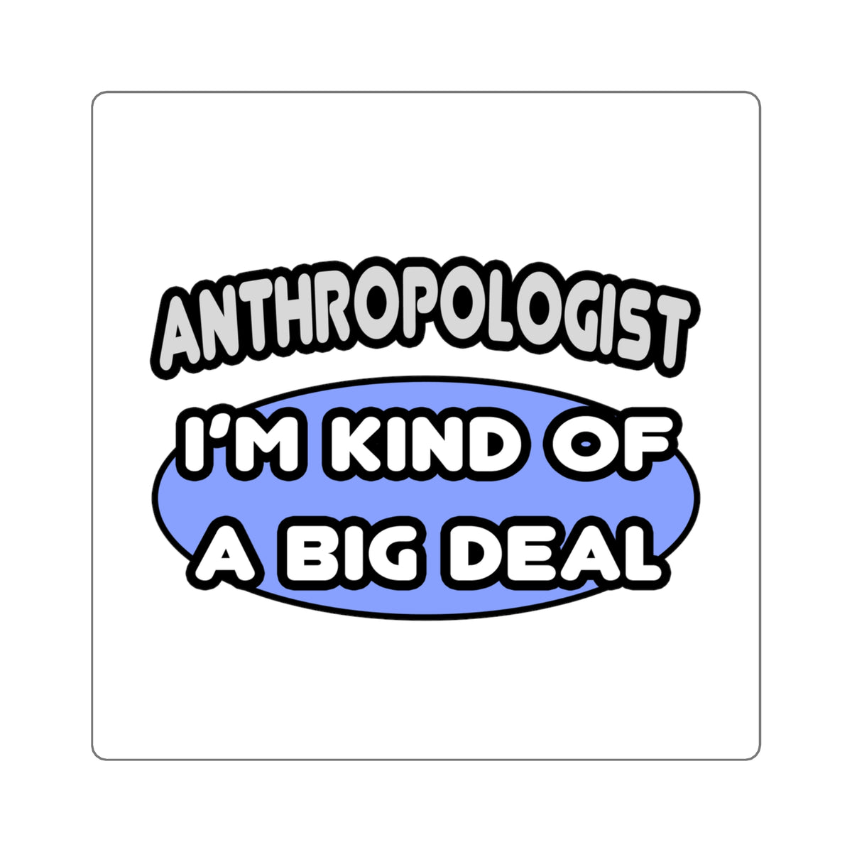 Anthropologist...Kind of a Big Deal - Square Stickers