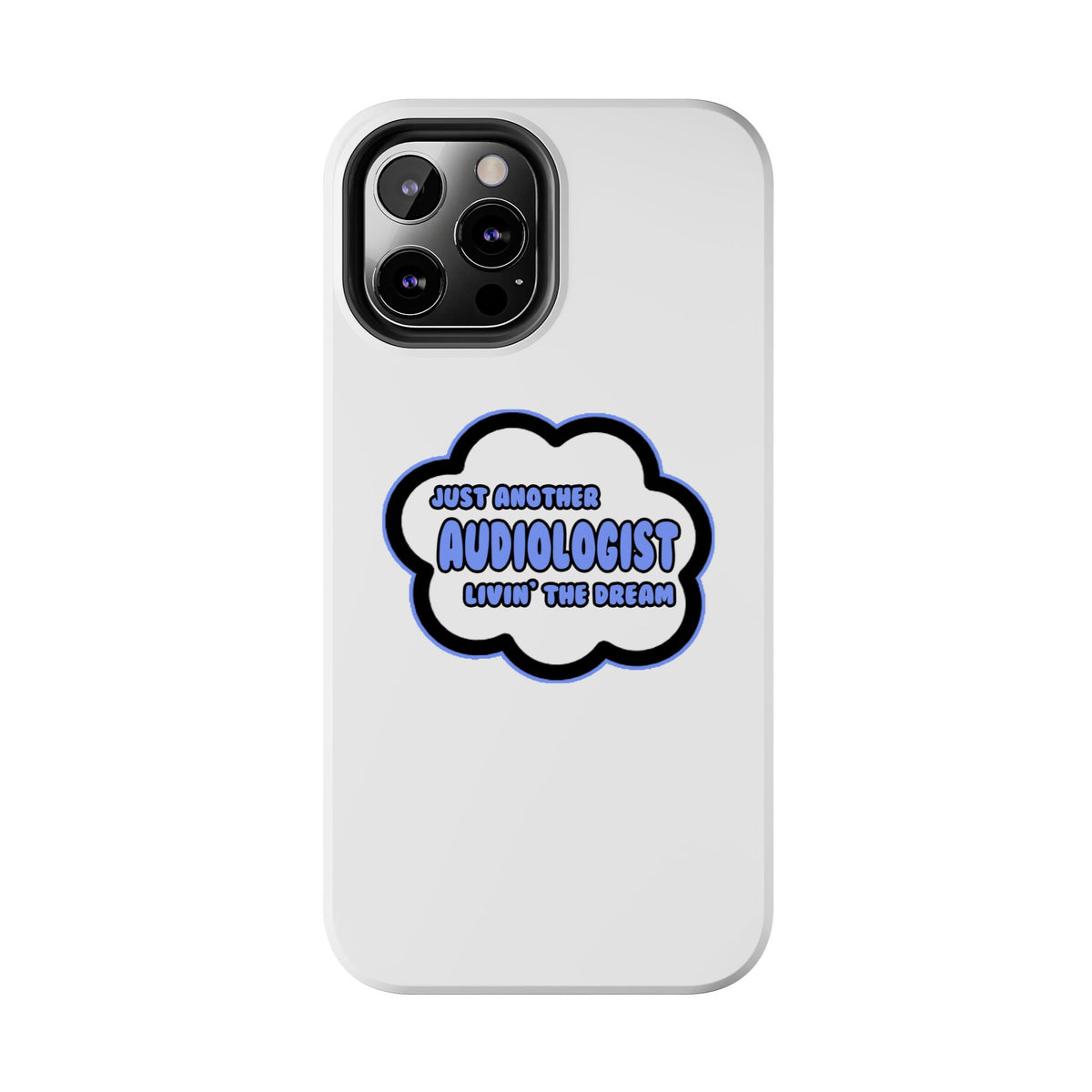 Audiologist .. Livin' The Dream - Tough Phone Cases