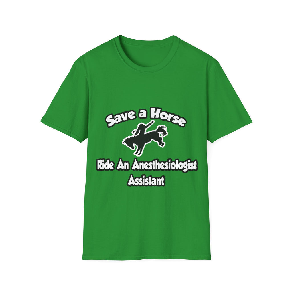 Save a Horse, Ride an Anesthesiologist Asst - Unisex Softstyle T-Shirt