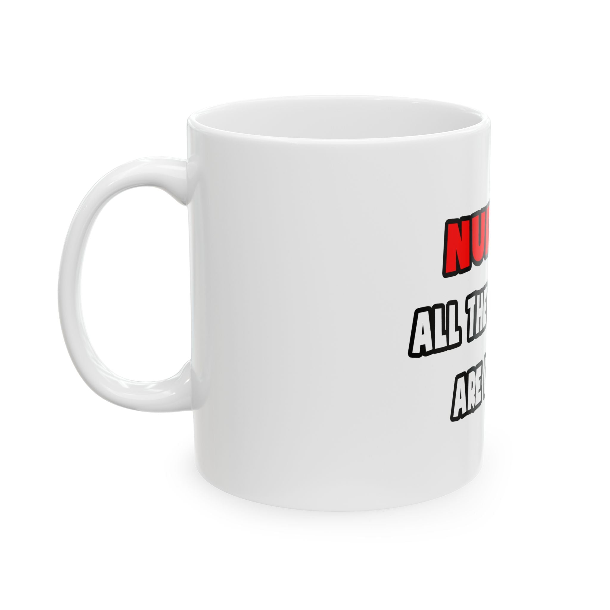 Funny Nurse Shirts and Gifts - Ceramic Mug, (11oz, 15oz)