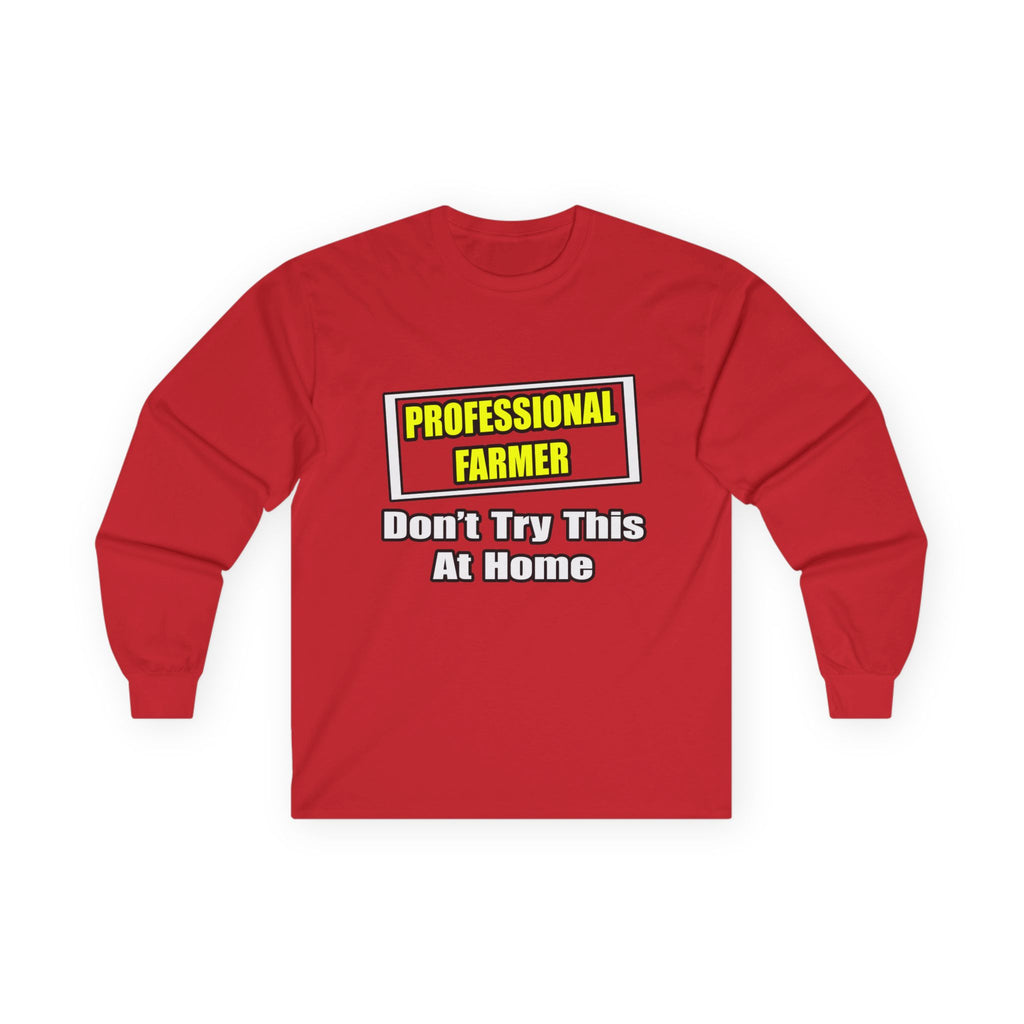 Professional Farmer...Don't Try This At Home - Unisex Ultra Cotton Long Sleeve Tee