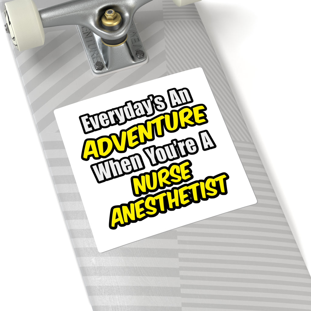 Everyday's An Adventure...Nurse Anesthetist - Square Stickers