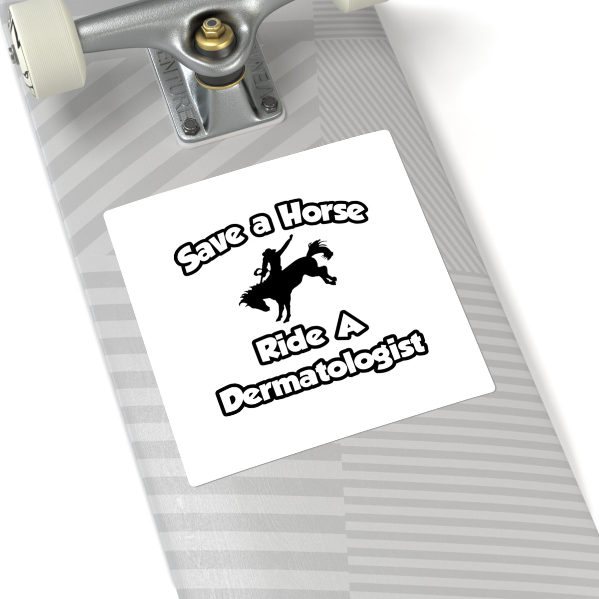 Save a Horse .. Ride a Dermatologist - Square Stickers