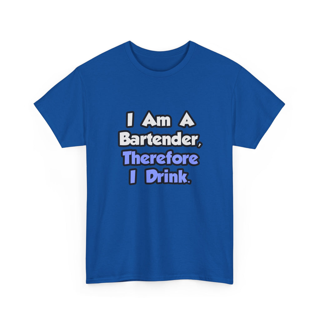 I Am A Bartender, Therefore I Drink - Unisex Heavy Cotton Tee