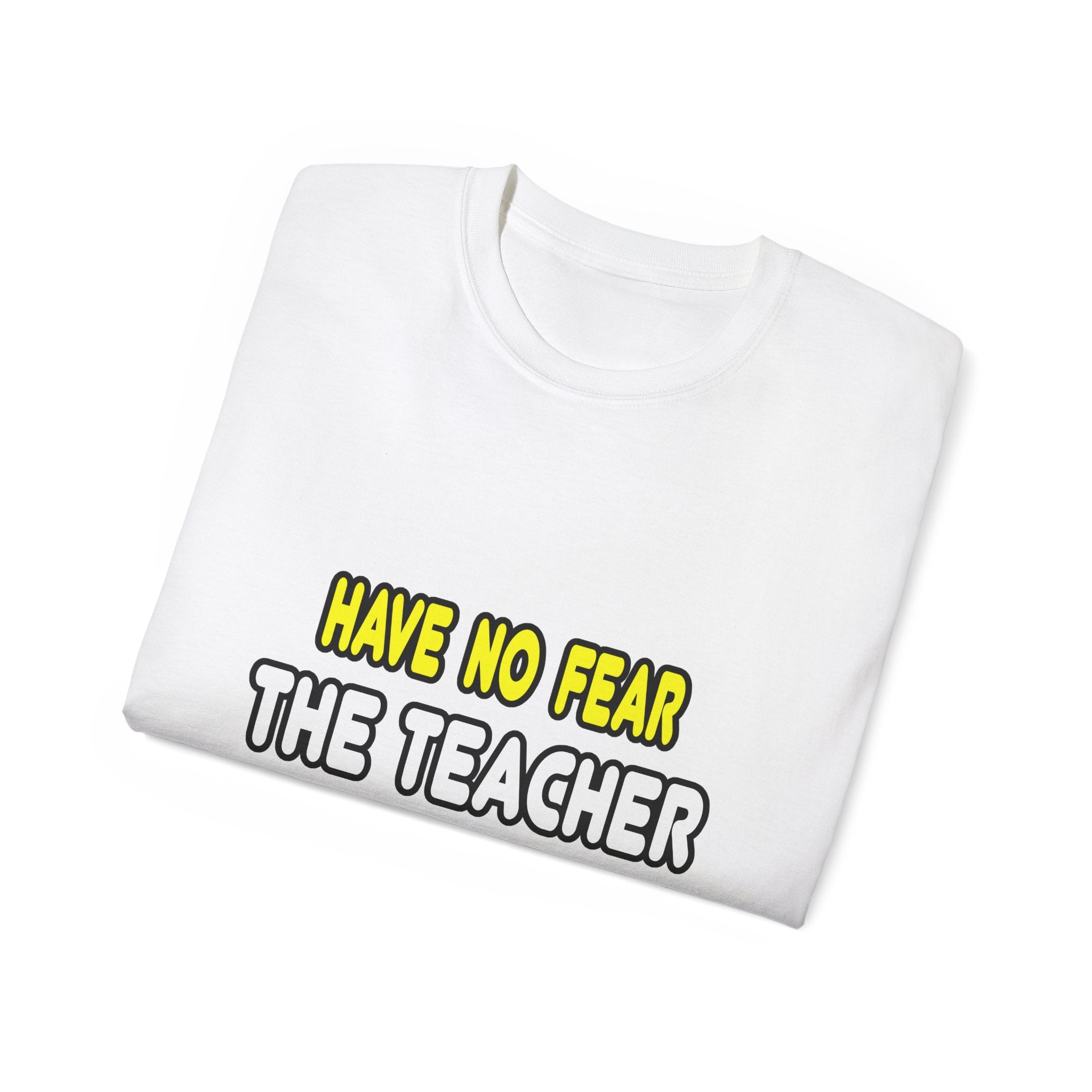 Have No Fear, The Teacher Is Here - Unisex Ultra Cotton Tee