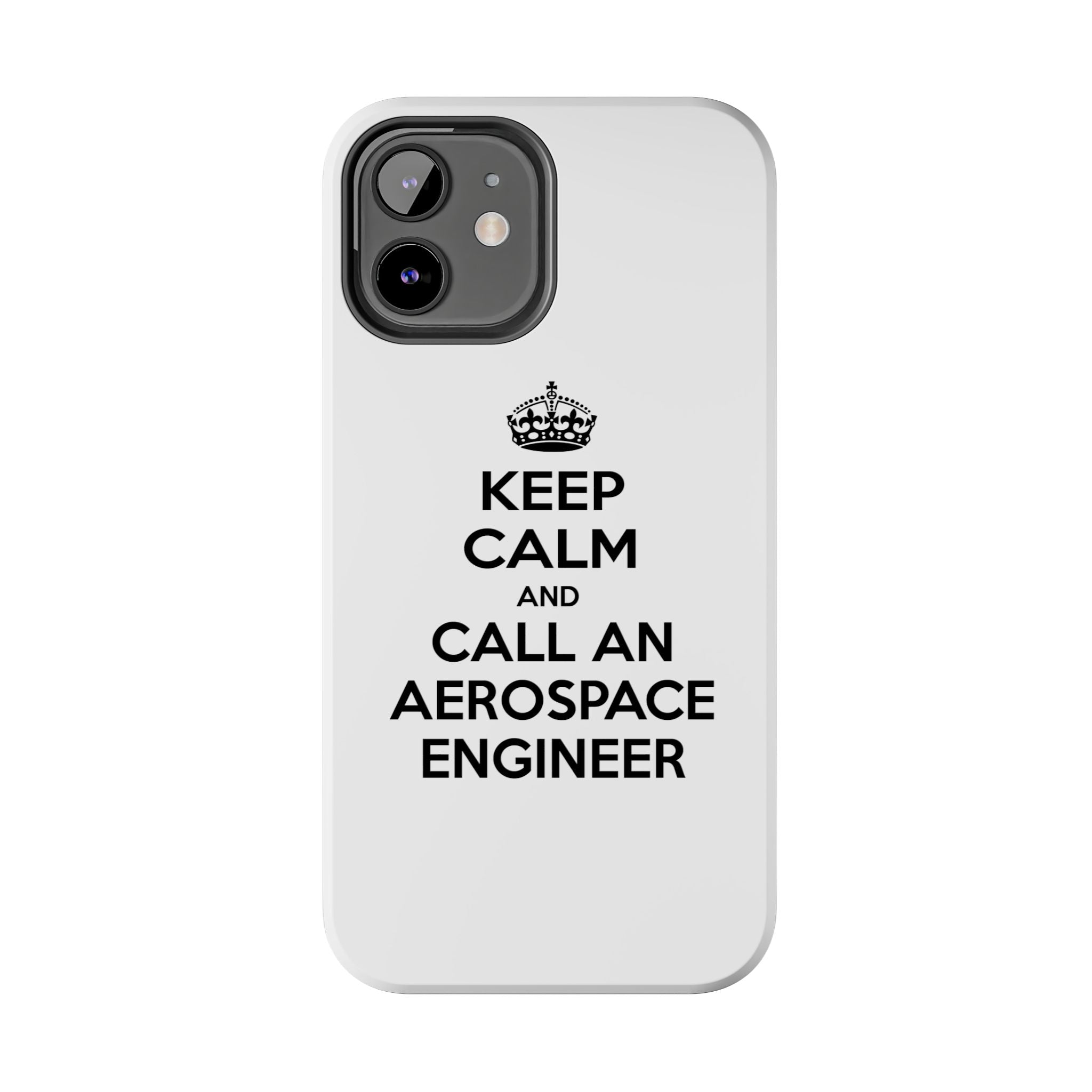 Keep Calm and Call an Aerospace Engineer - Tough Phone Cases