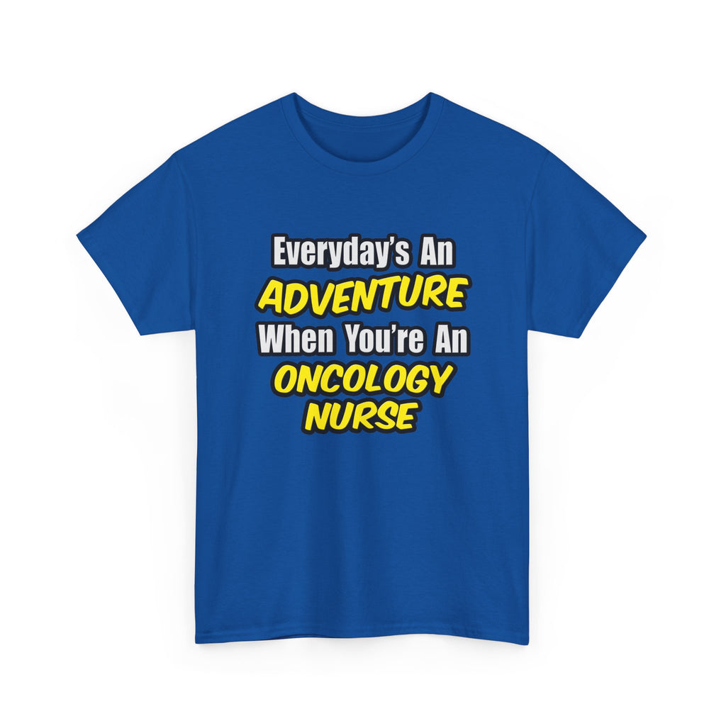 Everyday's An Adventure...Oncology Nurse - Unisex Heavy Cotton Tee