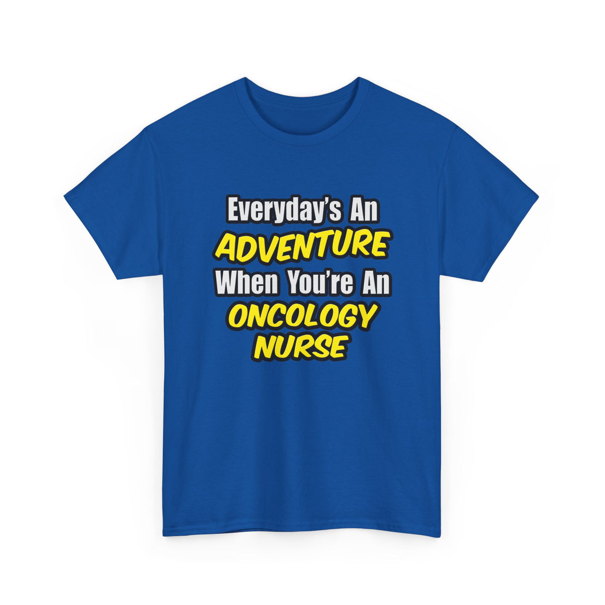 Everyday's An Adventure...Oncology Nurse - Unisex Heavy Cotton Tee