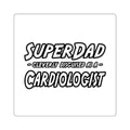 SuperDad...Cardiologist - Square Stickers