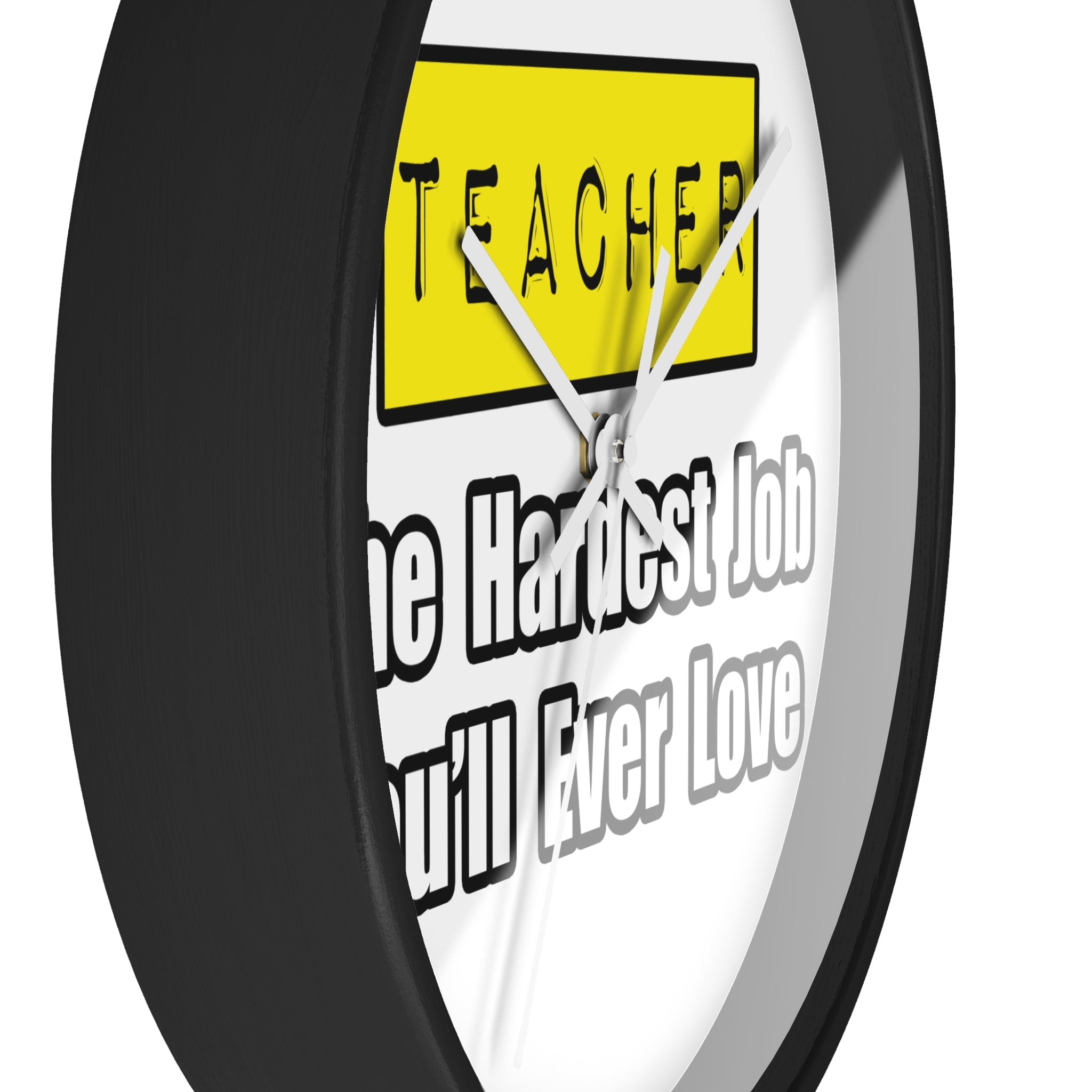 Teacher...Hardest Job You'll Ever Love - Wall Clock