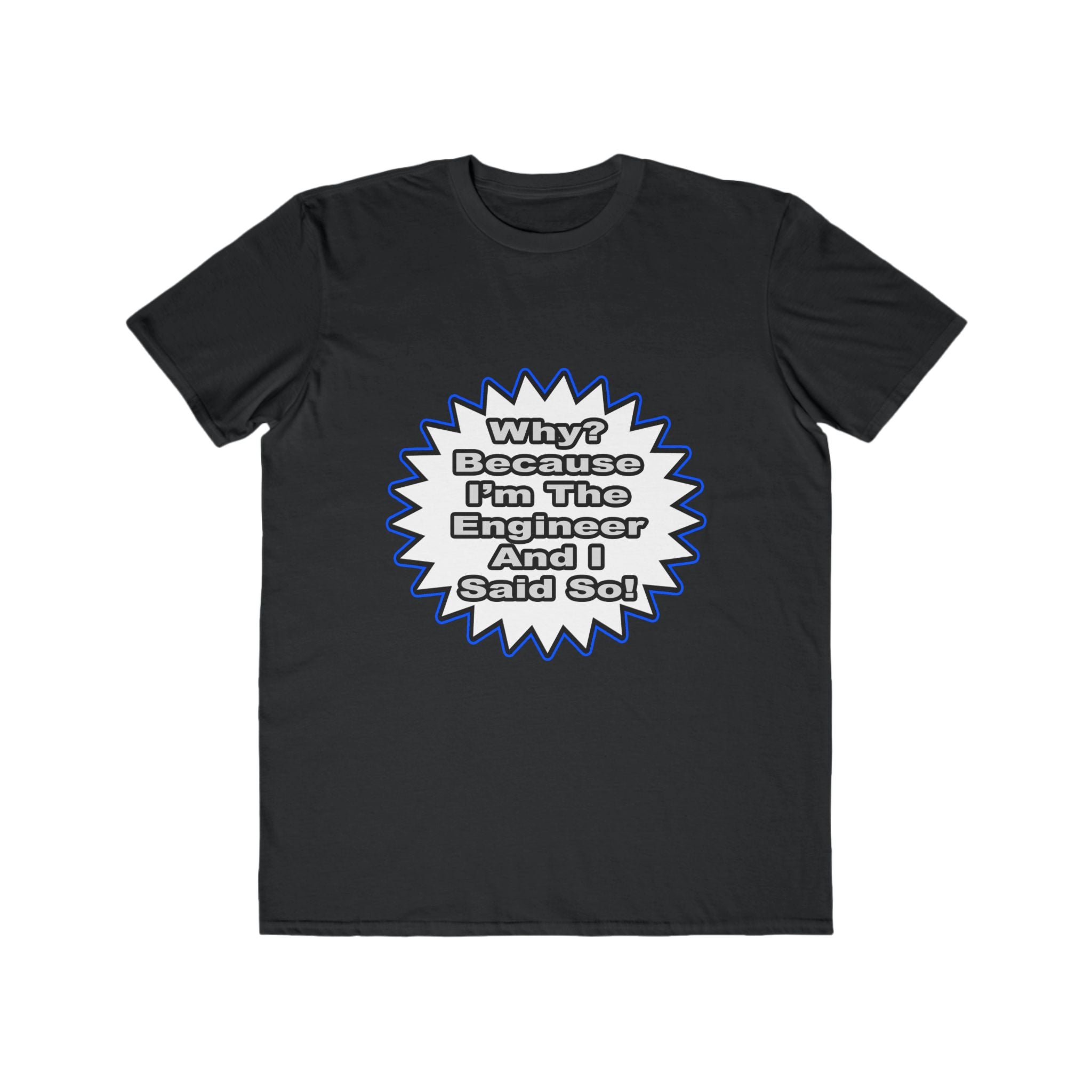 Engineer...Because I Said So - Men's Lightweight Fashion Tee