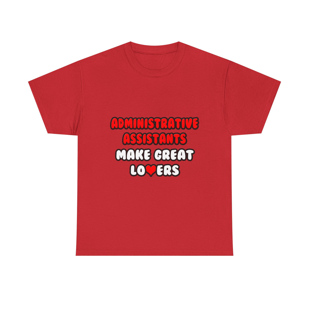 Administrative Assistants Make Great Lovers - Unisex Heavy Cotton Tee
