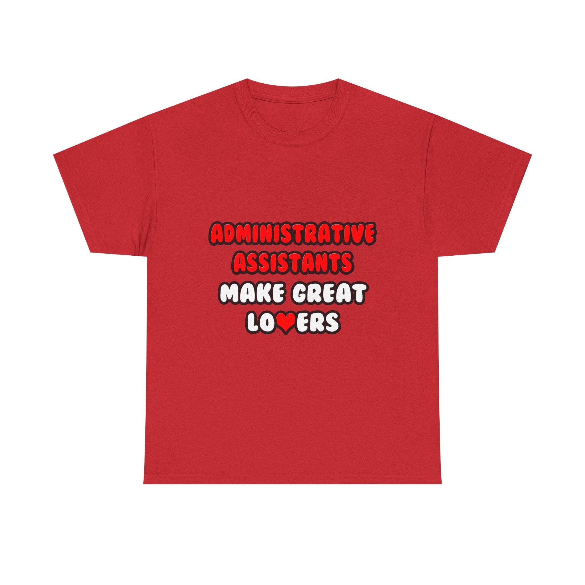 Administrative Assistants Make Great Lovers - Unisex Heavy Cotton Tee