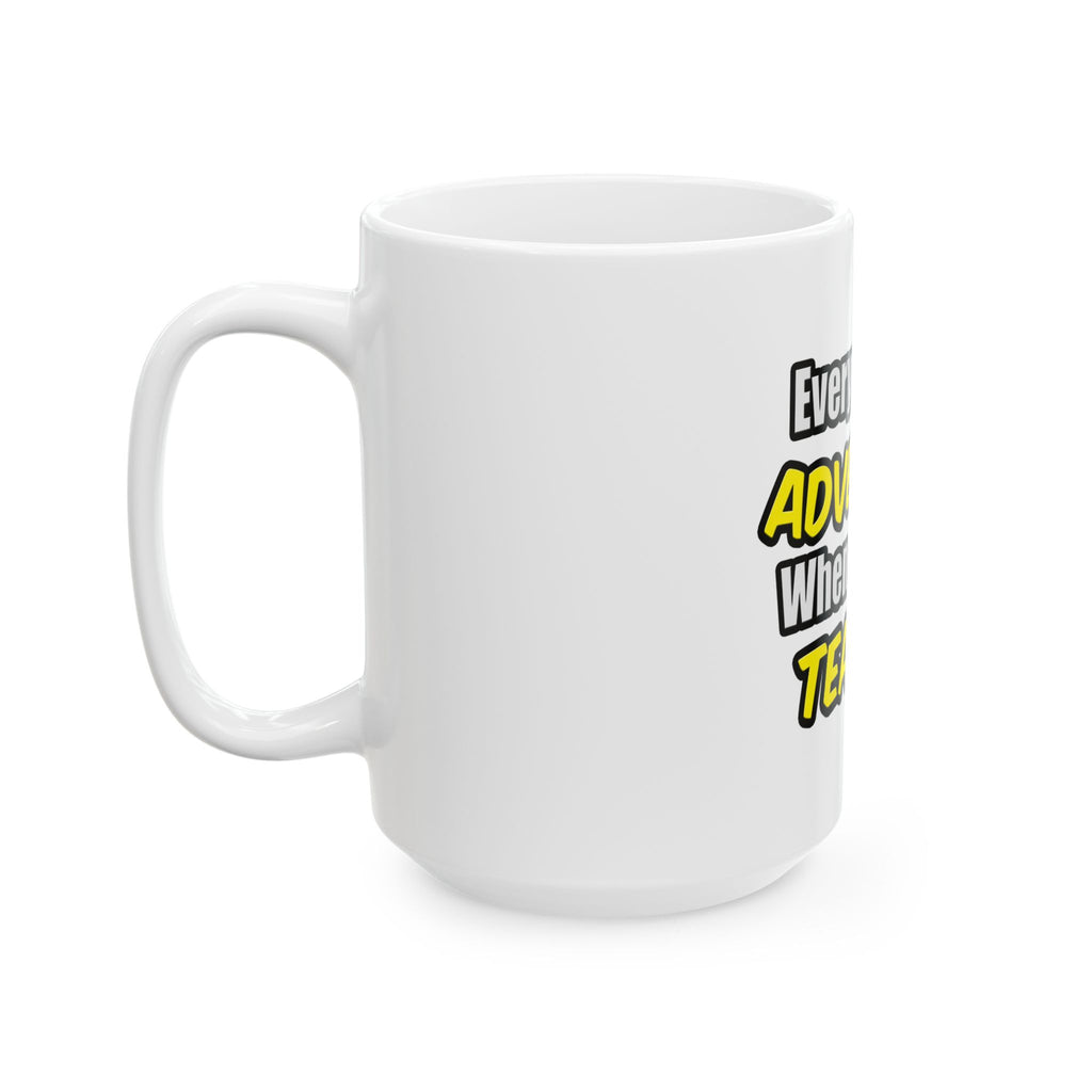 Everyday's An Adventure...Teacher - Ceramic Mug, (11oz, 15oz)