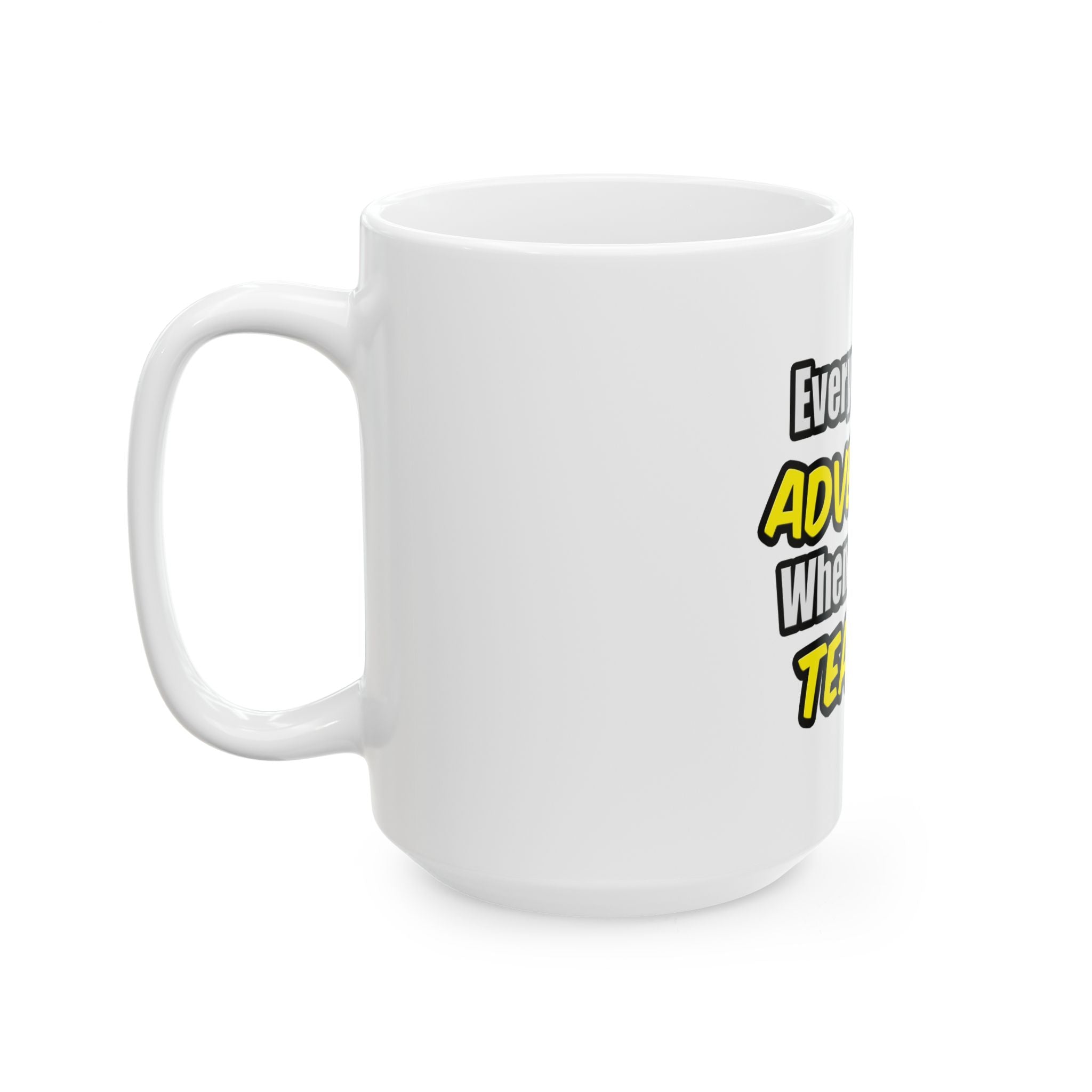 Everyday's An Adventure...Teacher - Ceramic Mug, (11oz, 15oz)
