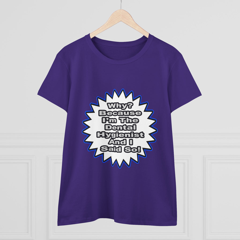 Dental Hygienist...Because I Said So - Women's Midweight Cotton Tee