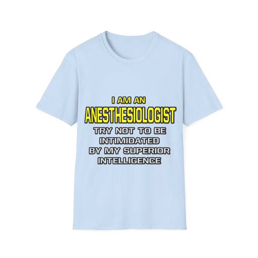 Anesthesiologist...Superior Intelligence - Unisex Softstyle T-Shirt