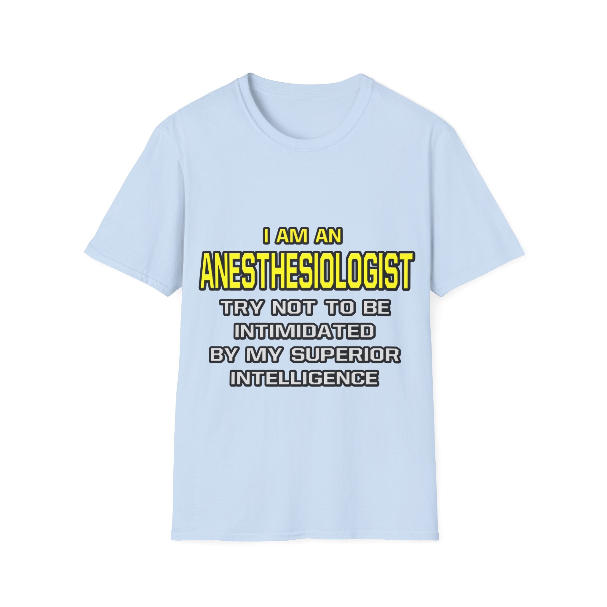 Anesthesiologist...Superior Intelligence - Unisex Softstyle T-Shirt