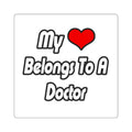 My Heart Belongs To A Doctor - Square Stickers