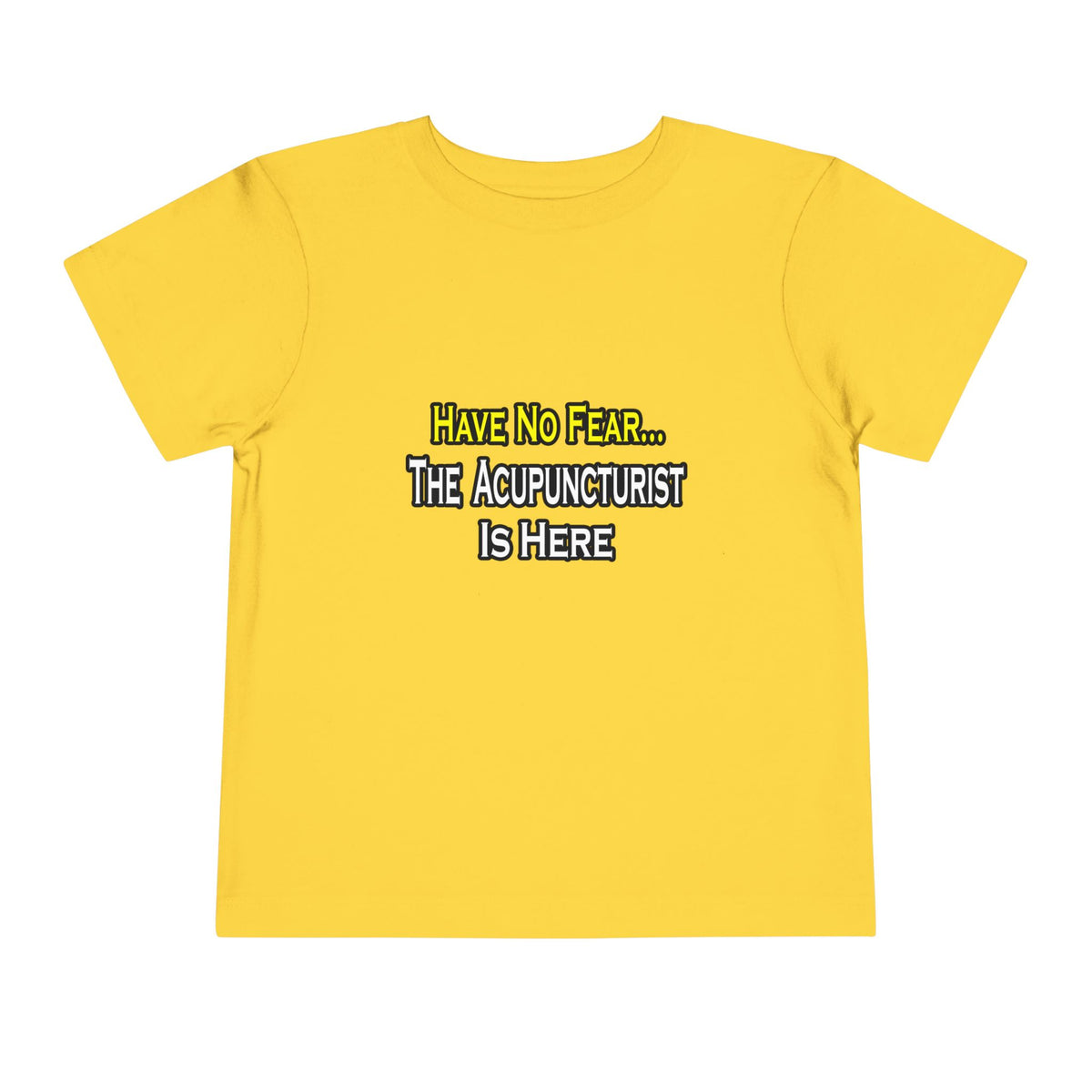 Have No Fear, Acupuncturist Is Here - Toddler Short Sleeve Tee