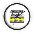 Athletic Trainer .. I'm Kind of a Big Deal - Wall Clock