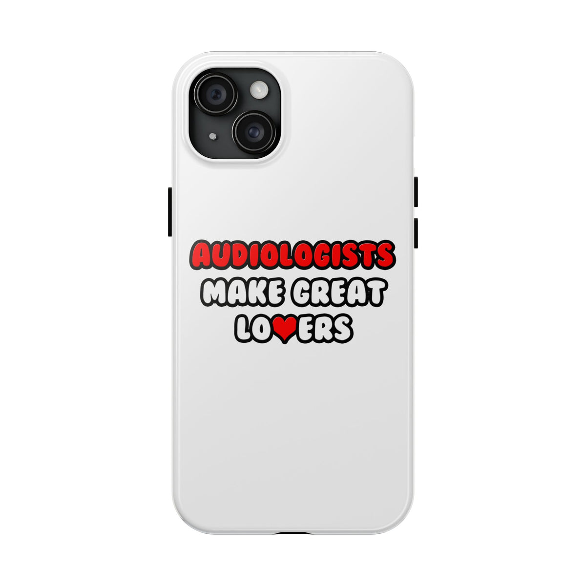 Audiologists Make Great Lovers - Tough Phone Cases