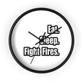 Eat. Sleep. Fight Fires. - Wall Clock
