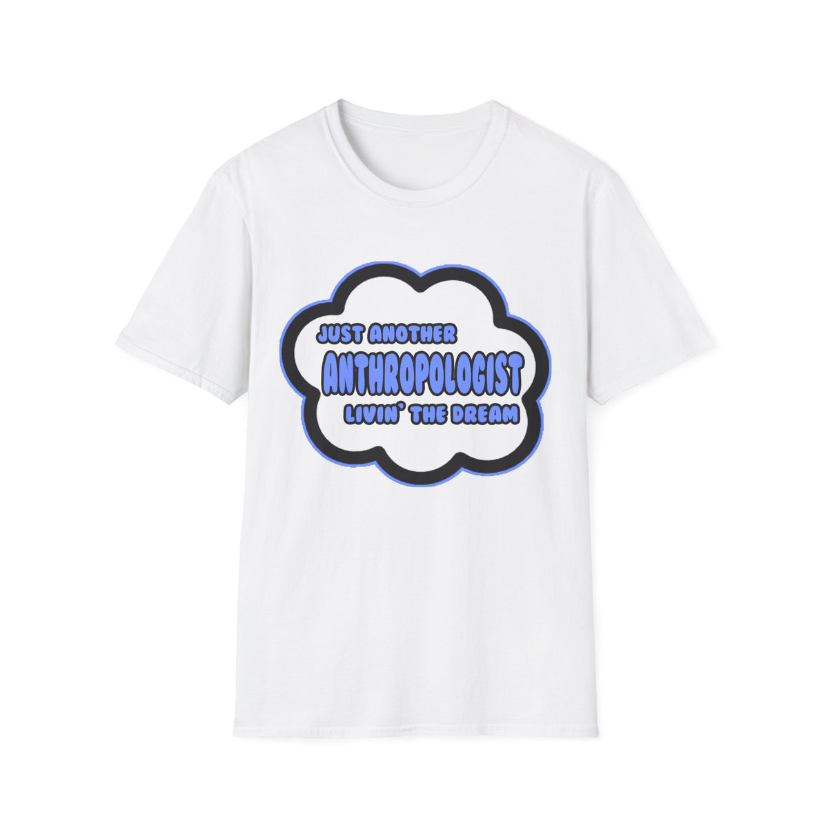 Anthropologist .. Livin' The Dream - Unisex Softstyle T-Shirt