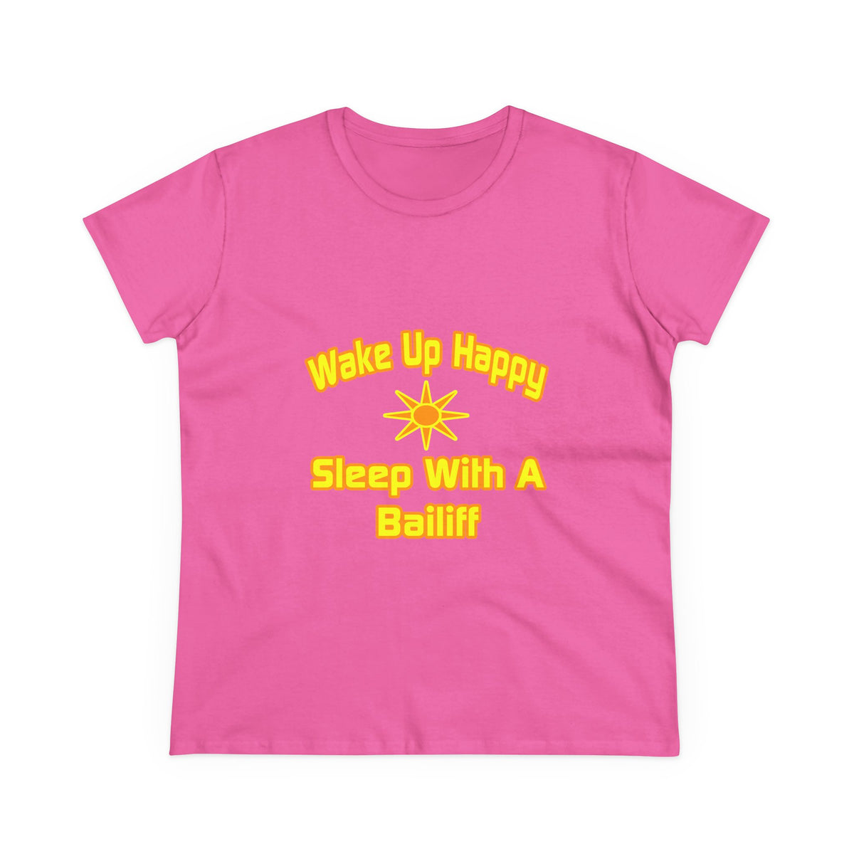 Wake Up Happy ... Sleep With a Bailiff - Women's Midweight Cotton Tee