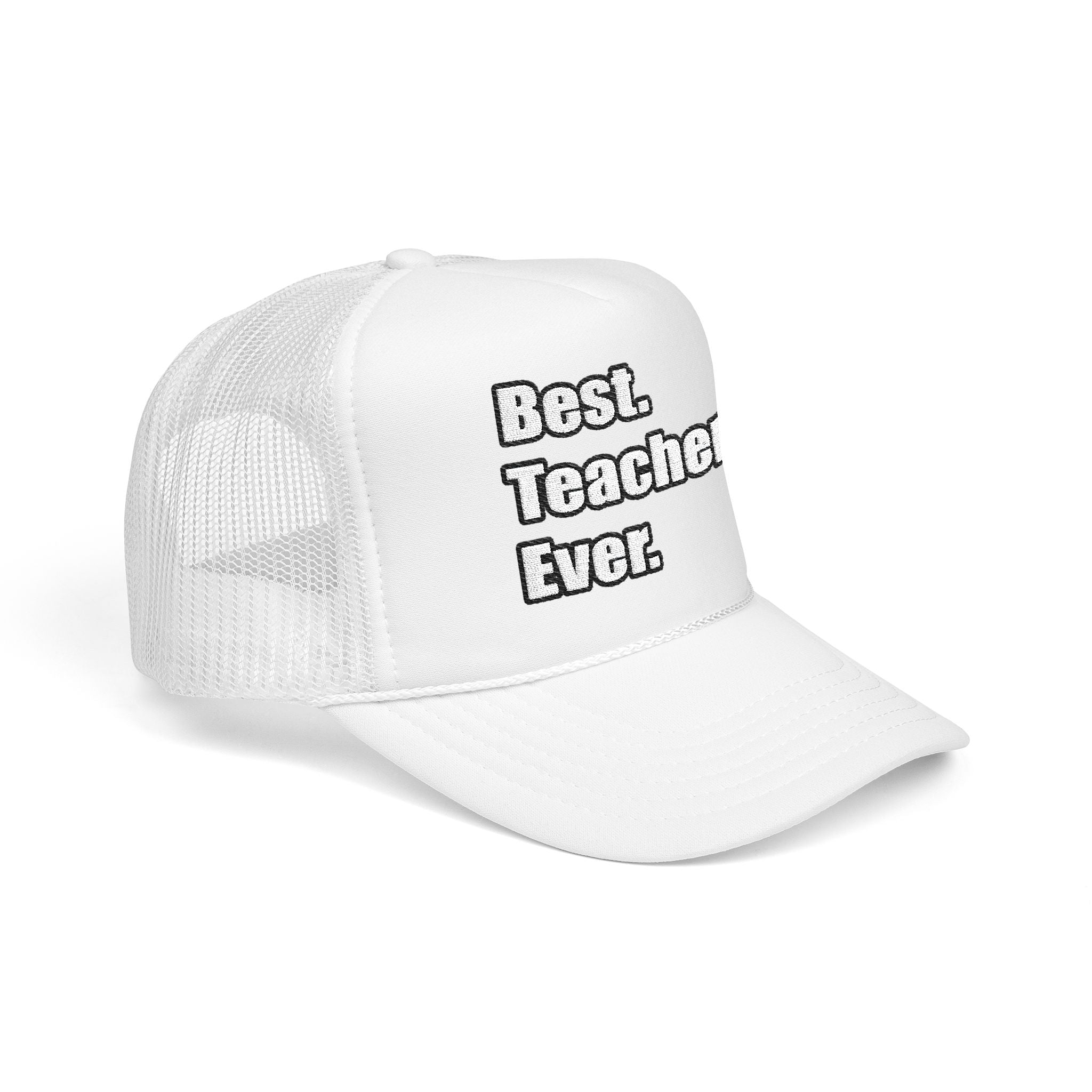 best teacher ever - Foam Trucker Hat