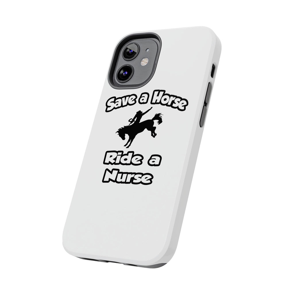Save a Horse .. Ride a Nurse - Tough Phone Cases