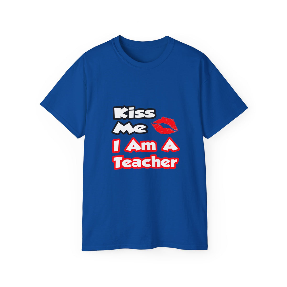 Kiss Me...I Am A Teacher - Unisex Ultra Cotton Tee