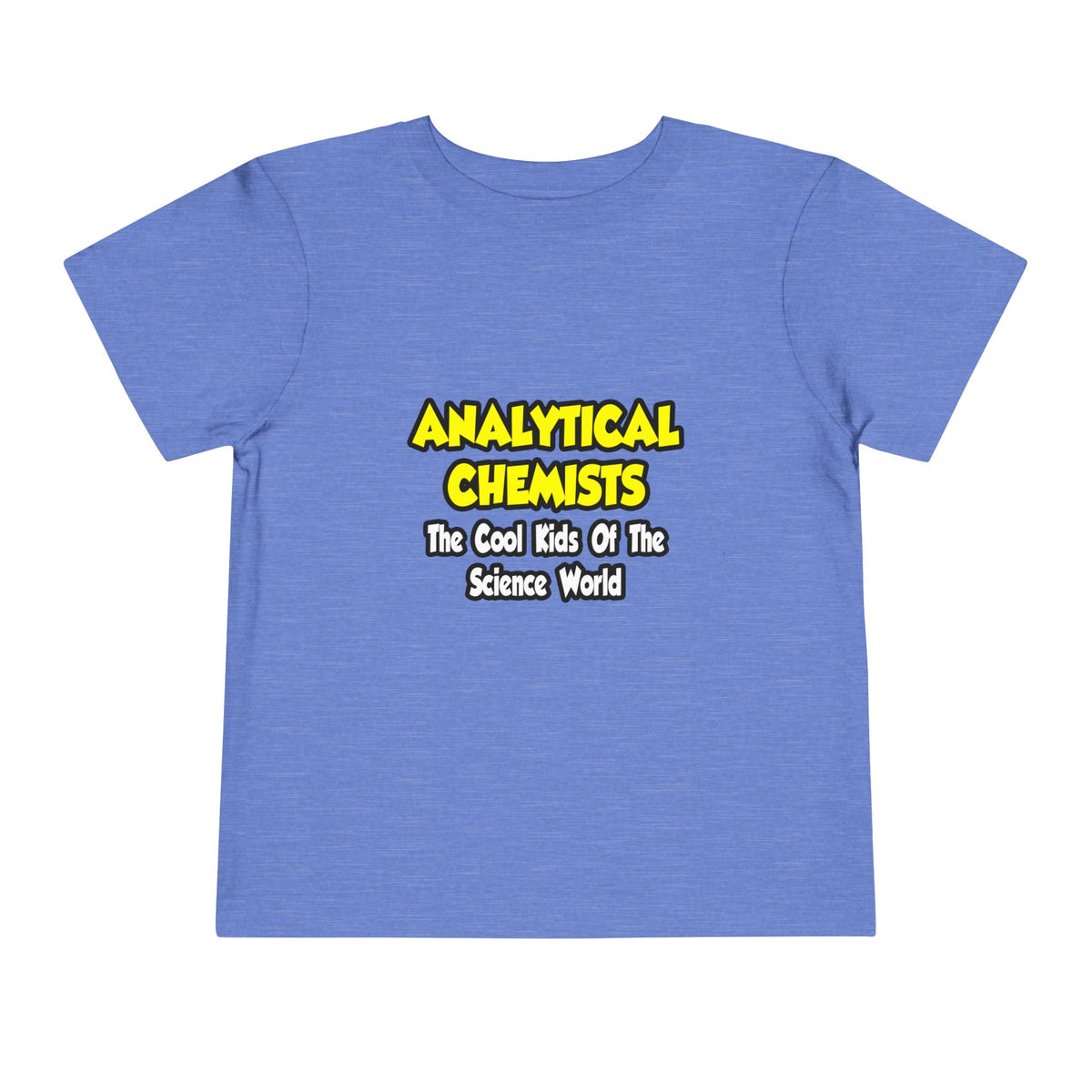 Analytical Chemists...Cool Kids Science World - Toddler Short Sleeve Tee