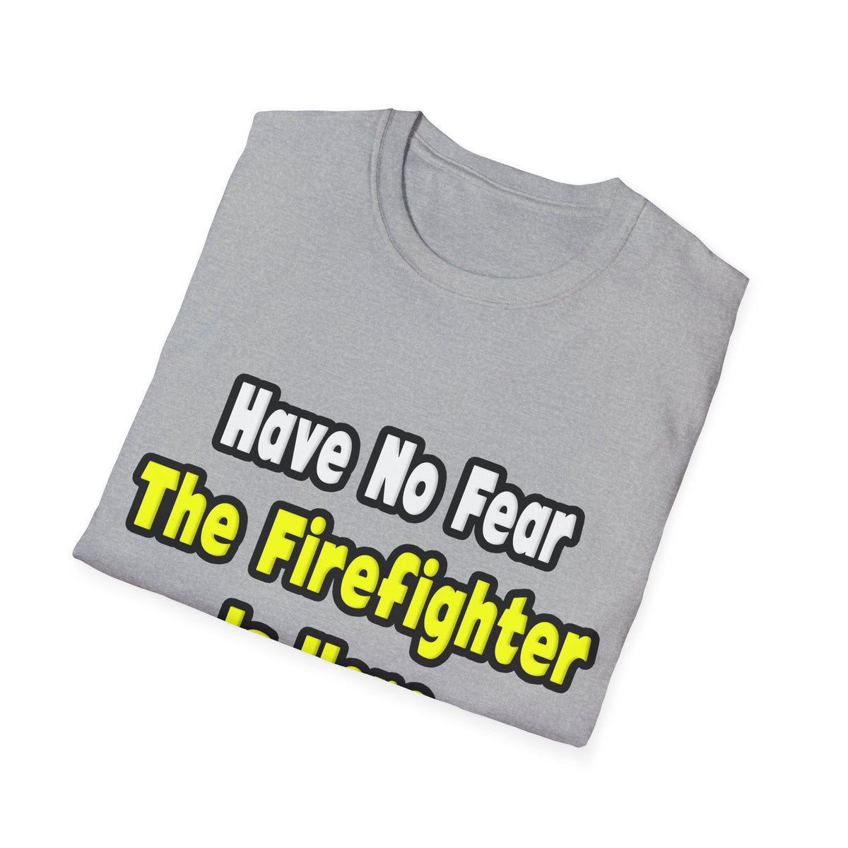 No Fear, The Firefighter Is Here - Unisex Softstyle T-Shirt