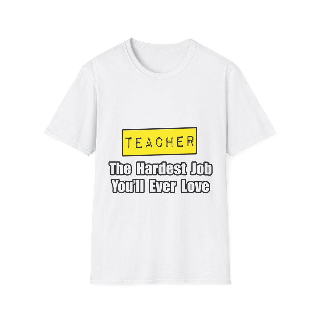 Teacher...Hardest Job You'll Ever Love - Unisex Softstyle T-Shirt