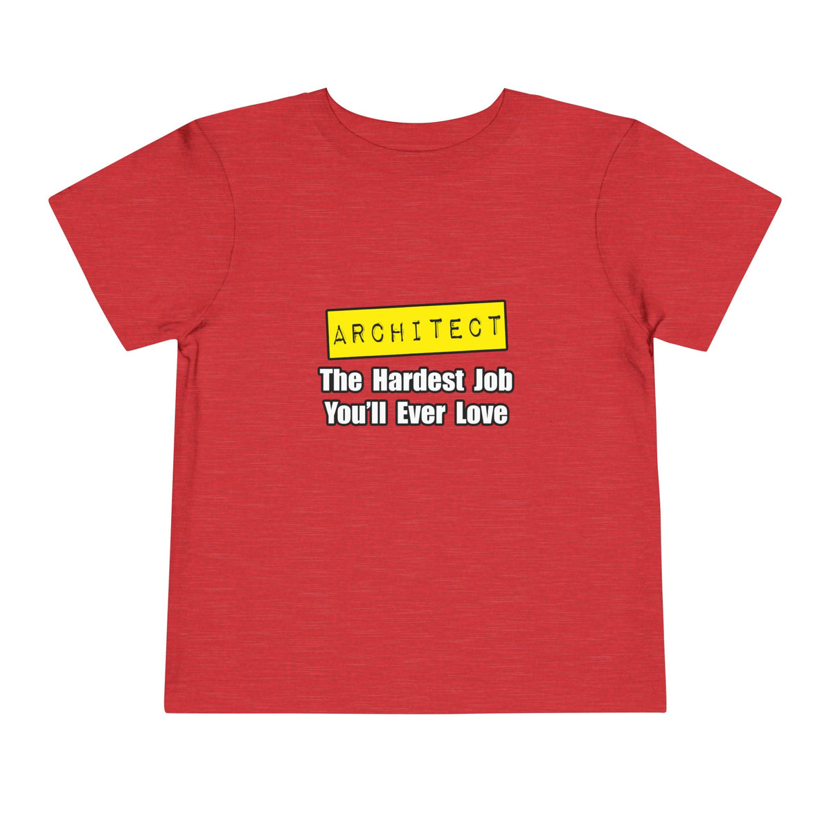 Architect...Hardest Job You'll Ever Love - Toddler Short Sleeve Tee