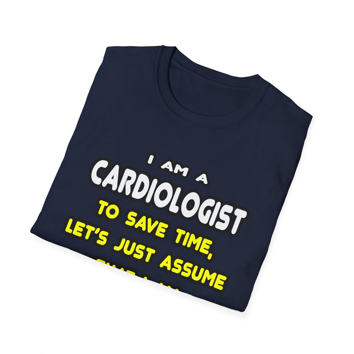 Funny Cardiologist T Shirts and Gifts - Unisex Softstyle T-Shirt