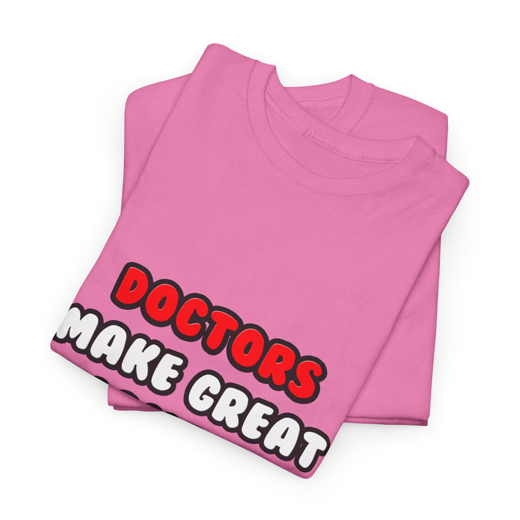 Doctors Make Great Lovers - Unisex Heavy Cotton Tee