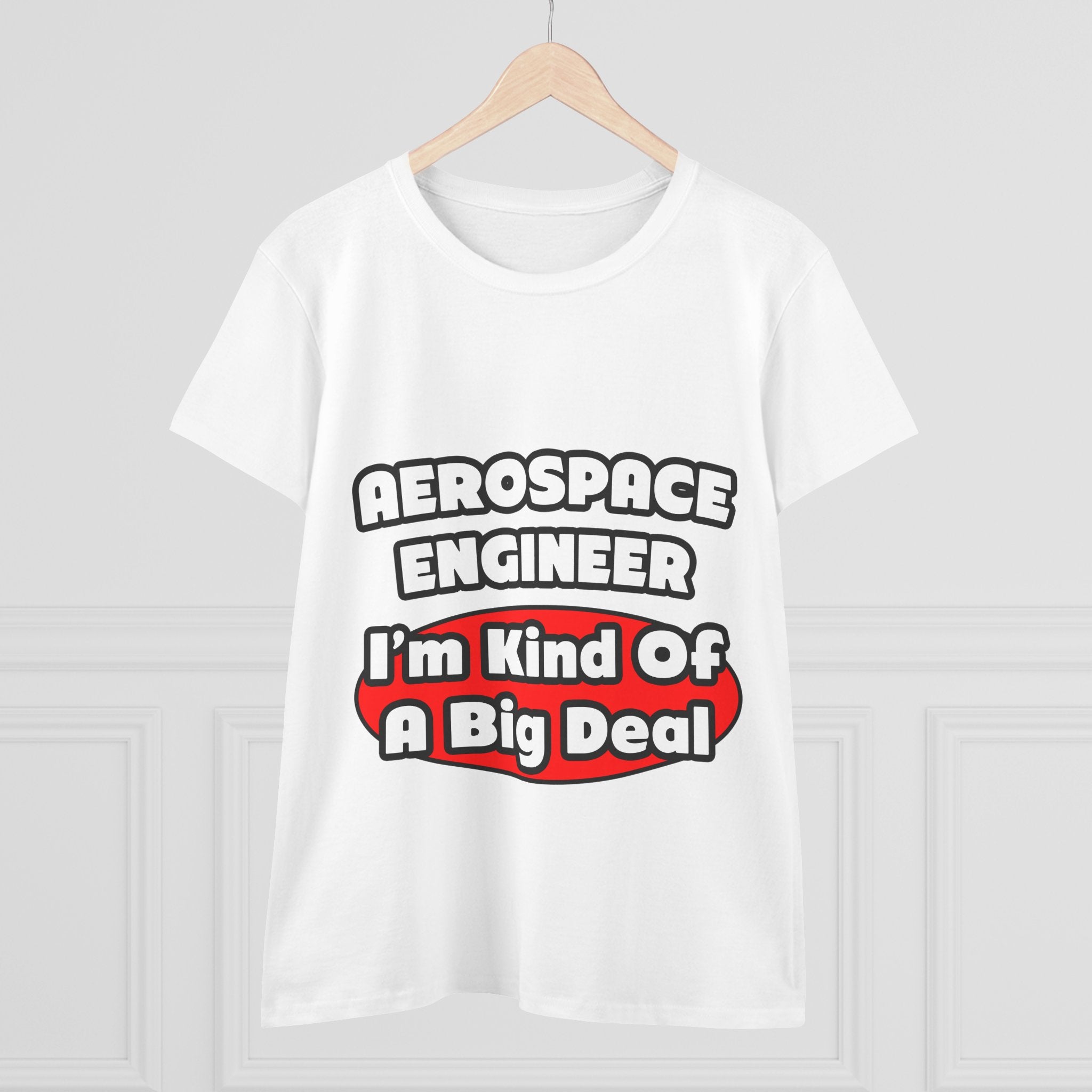 Aerospace Engineer...Big Deal - Women's Midweight Cotton Tee
