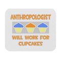 Anthropologist ... Will Work For Cupcakes - Mouse Pad (Rectangle)