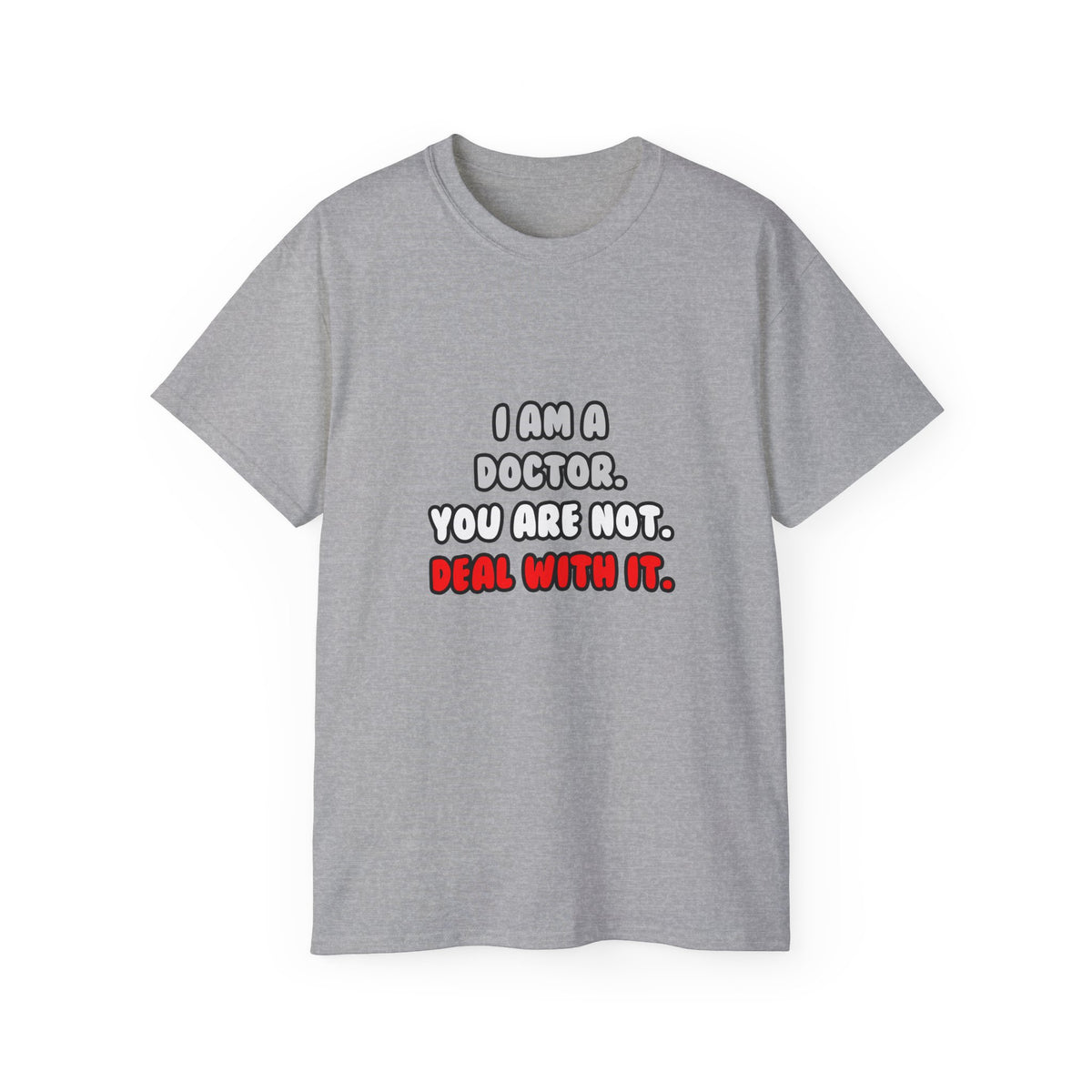 Deal With It ... Funny Doctor - Unisex Ultra Cotton Tee