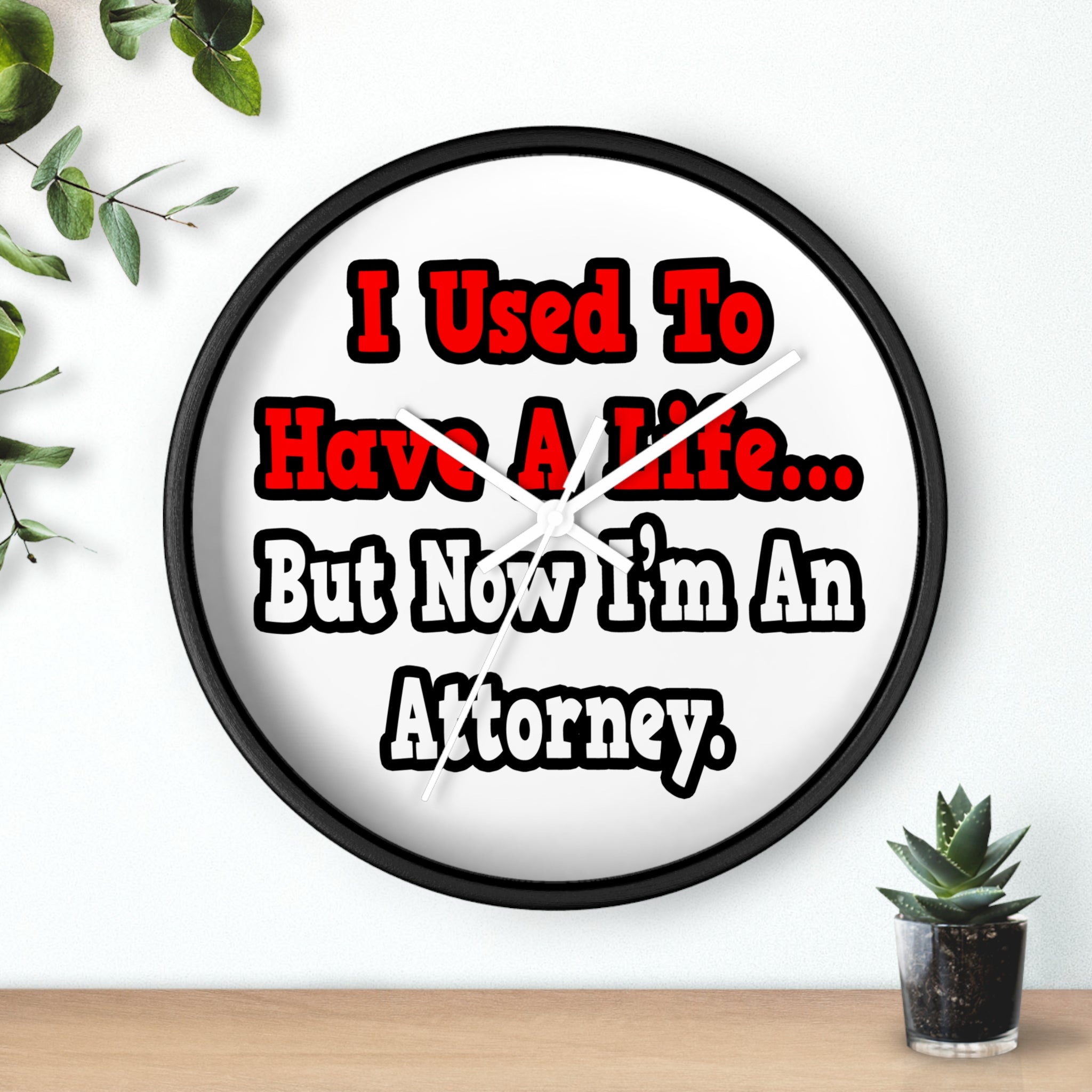 I Used to Have a Life...Attorney - Wall Clock
