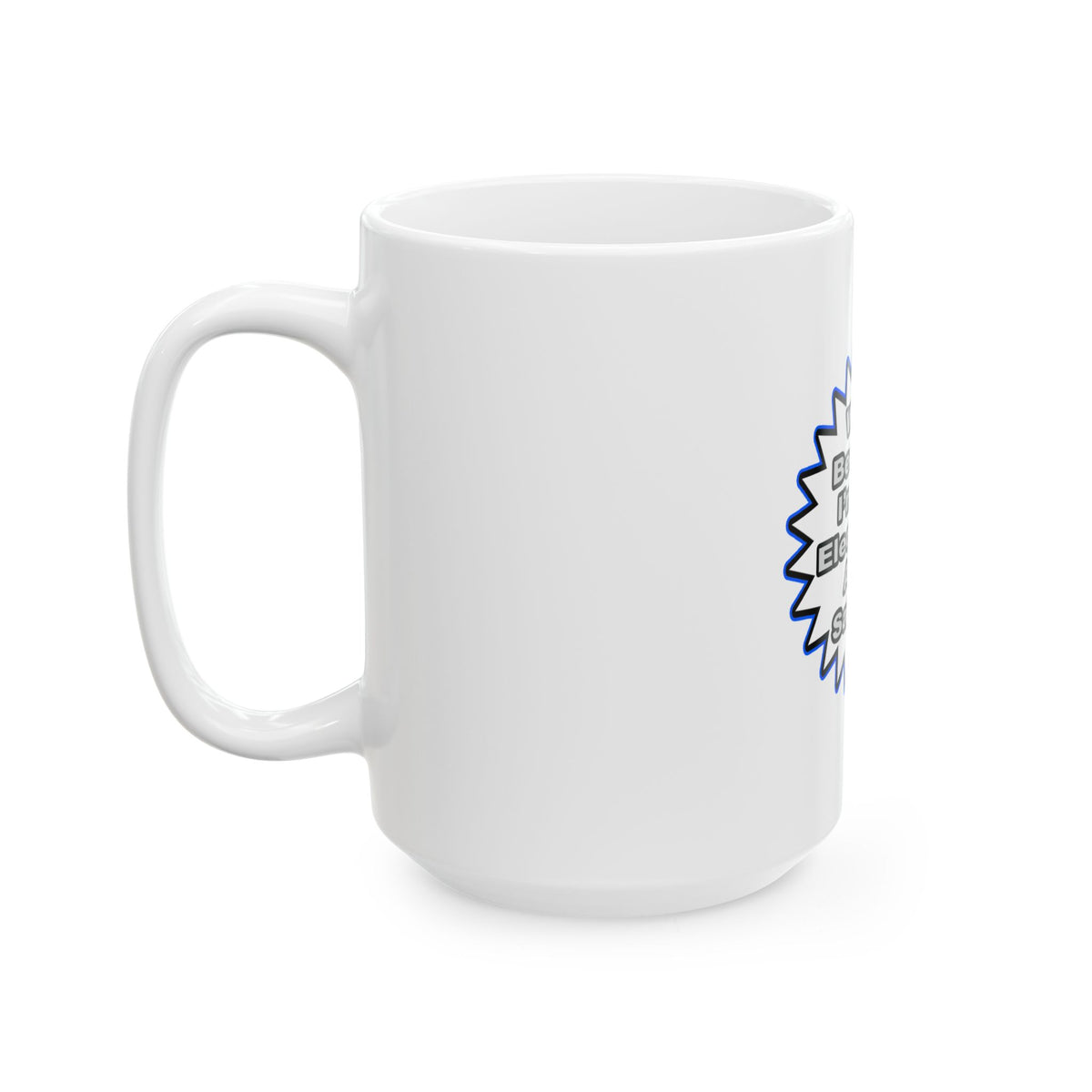 Electrician...Because I Said So - Ceramic Mug, (11oz, 15oz)