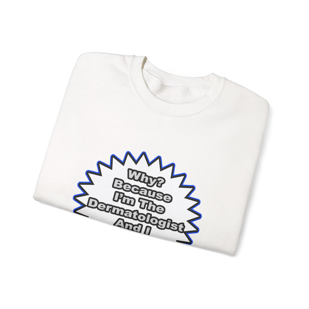 Dermatologist...Because I Said So - Unisex Heavy Blend™ Crewneck Sweatshirt