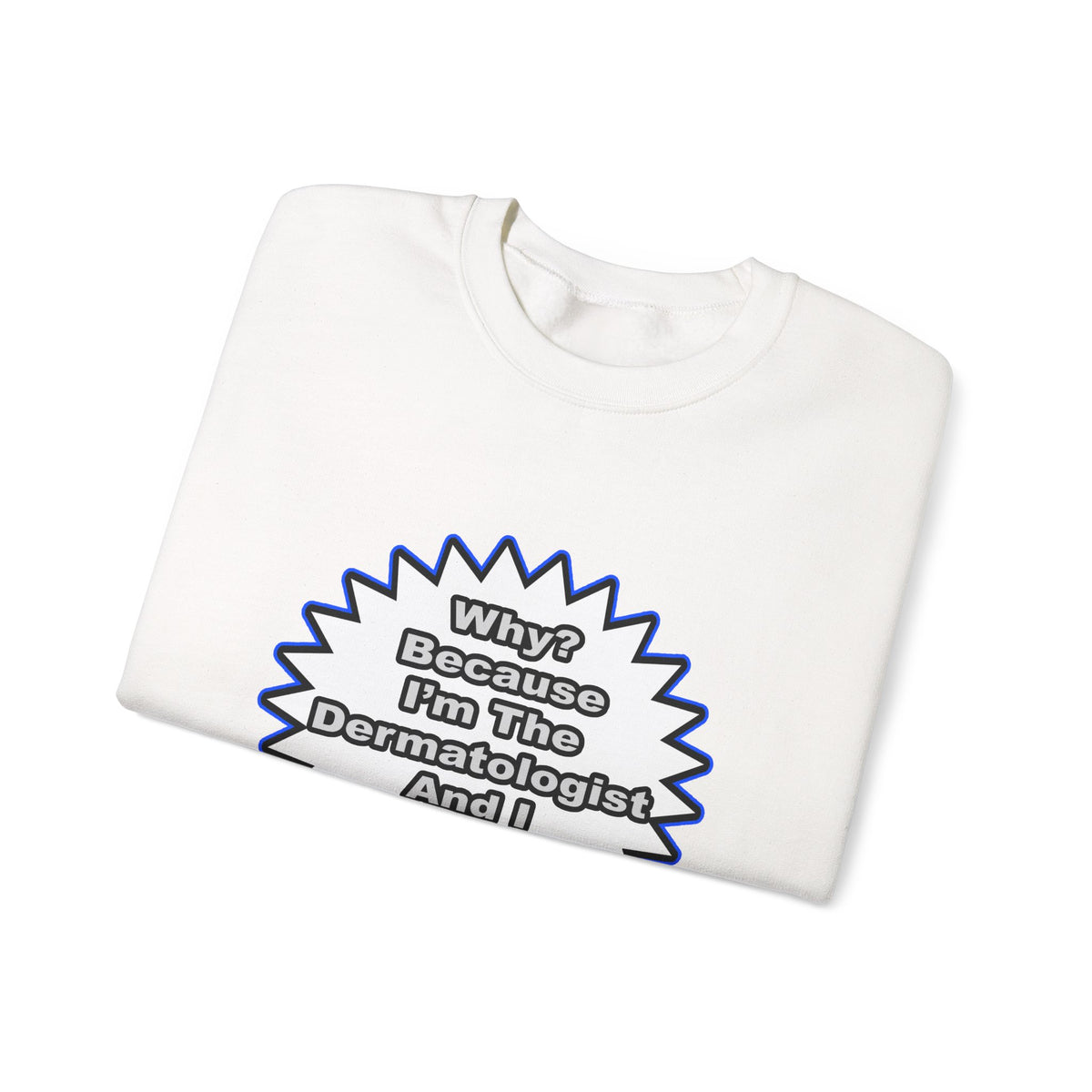 Dermatologist...Because I Said So - Unisex Heavy Blend™ Crewneck Sweatshirt
