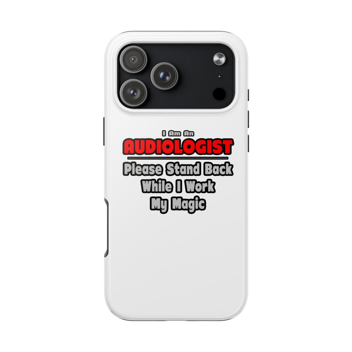 Audiologist ... Stand Back ... Work My Magic - Tough Phone Cases