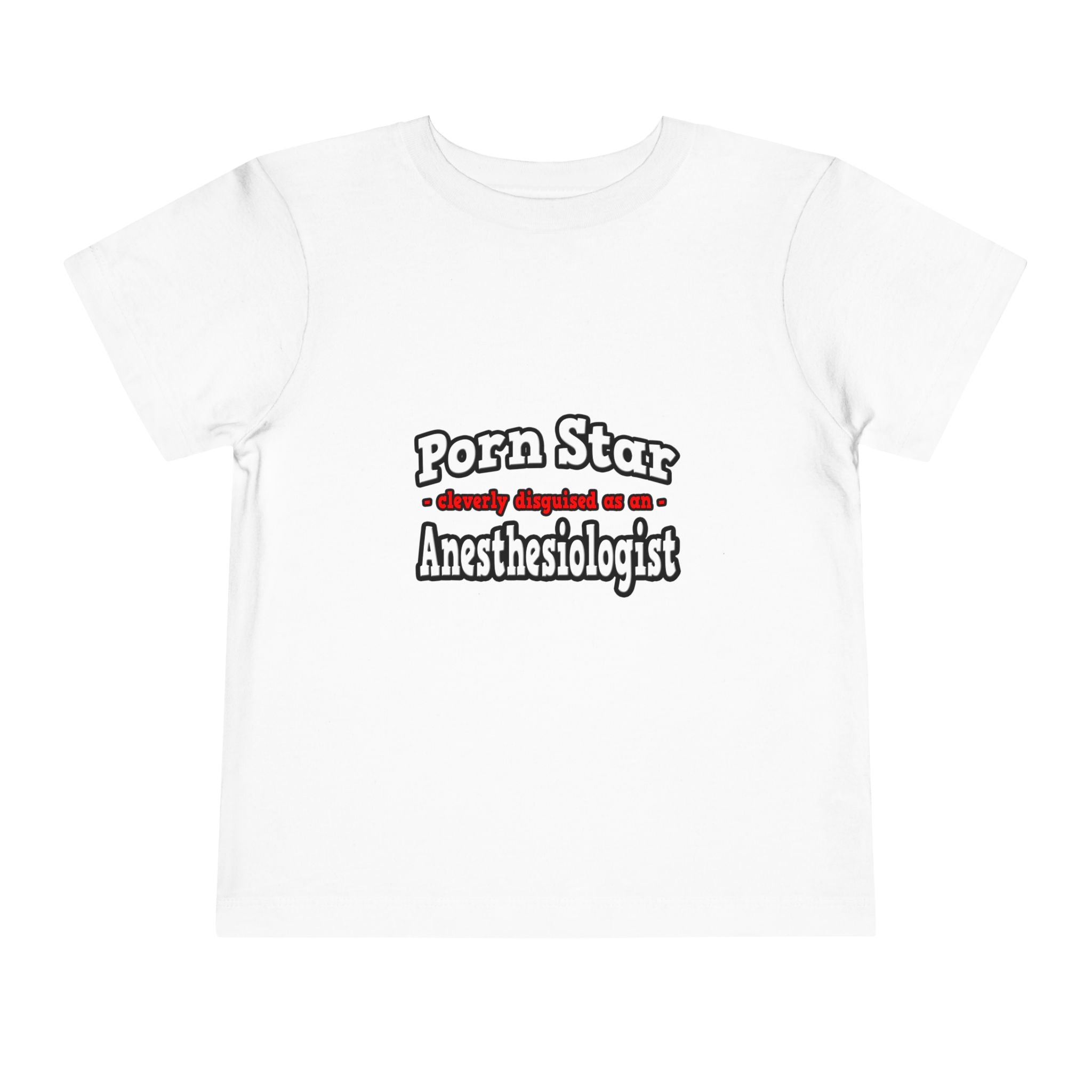 Porn Star...Anesthesiologist - Toddler Short Sleeve Tee
