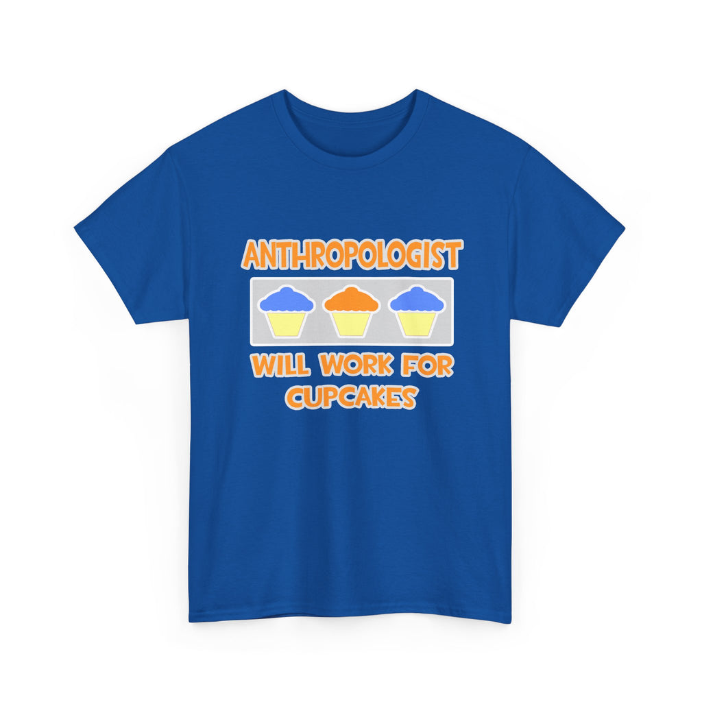 Anthropologist ... Will Work For Cupcakes - Unisex Heavy Cotton Tee